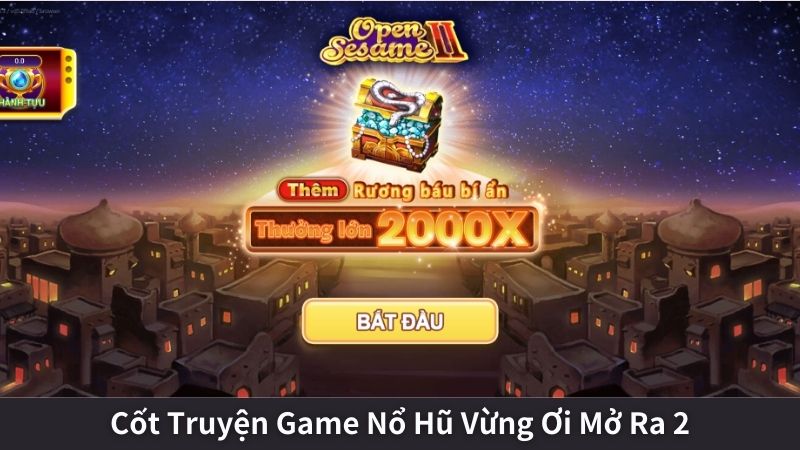 Cốt Truyện Game Nổ Hũ Vừng Ơi Mở Ra 2