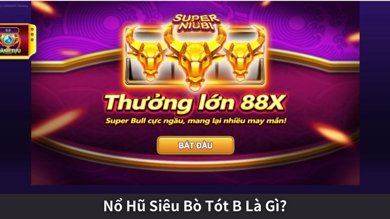 Nổ Hũ Siêu Bò Tót B Là Gì?